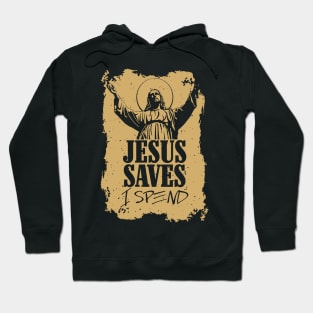 Jesus saves, I spend - word play Hoodie